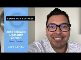 Live Local: Greg Owner Denver, Colorado Greg Delgado Insurance Agency