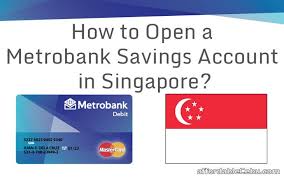 How To Open A Metrobank Savings Account In Singapore Banking 30231