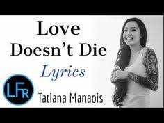 Tatiana Manaois Love Doesn T Die Lyrics Youtube Music Video Song Youtube Music Converter Youtube Videos Music