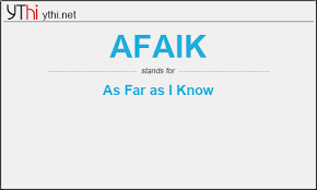 We use it when we want to show that we believe something to be true but we are not one hundred percent certain if. What Does Afaik Mean What Is The Full Form Of Afaik English Abbreviations Acronyms Ythi
