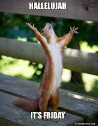 Its friday through another sausage meme. Hallelujah It S Friday Friday Memes Make A Meme