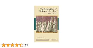 The French Wars of Religion, 1562–1629 (New Approaches to European History,  Series Number 36)