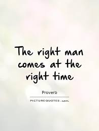 On the floor, right now! Love Quotes About The Right Time The Right Man Comes At The Right Time Picture Quotes Dogtrainingobedienceschool Com