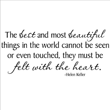 The Best And Most Beautiful Things In The World Cannot Be Seen The Best And Most Beautiful Things In The World Cannot Be Seen Or Even Touched They Must Be Felt With The H Helen Keller Quotes Words Quotes Quotable Quotes
