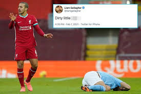 Premier league match liverpool vs man city 07.02.2021. Thiago Branded A Dirty Little C By Liam Gallagher During Man City Vs Liverpool Mirror Online