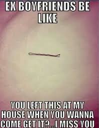 You Left This At My House Boyfriends Be Like Ex Boyfriend Quotes Boyfriend Humor