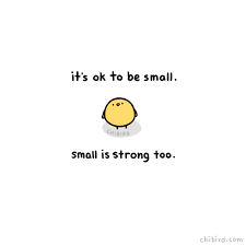 Small Voice Or Small Thoughts Or Small Body There S Nothing Wrong With Being Small Cute Inspirational Quotes Cute Motivational Quotes Cute Quotes