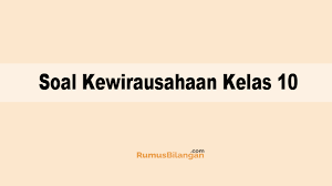 Kementrian pemuda dan olahraga lampung smk sains qur'an braja selebah ujian tengah semester genap tahun pelajaran 2014/2015 mata pelajaran : Soal Kewirausahaan Kelas 10 Sma Ma Dan Kunci Jawabannya