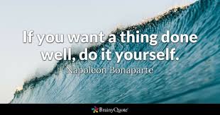 Beofore you do though it's a good idea to write something before quoting, as there might be a glitch in the system that removes quotes without writing something before it. Napoleon Bonaparte If You Want A Thing Done Well Do It