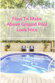 How To Make An Above Ground Pool Look Inground Pool Deck Ideas In Ground Pools Above Ground Pool Pool Decks