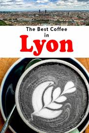 The Best Coffee In Lyon In 2020 Coffee Around The World Drinking Around The World Best Coffee