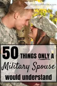 50 Things Only A Military Spouse Would Understand Military Girlfriend Military Spouse Military Wife