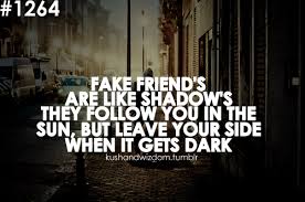 Fake Friends Quotes Fake Friend S Are Like Shadow S They Follow You In The Sun But Leave Friends Quotes Fake Friend Quotes Friendship Quotes