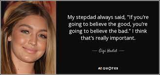 Gigi Hadid Quote My Stepdad Always Said If You Re Going To Believe The