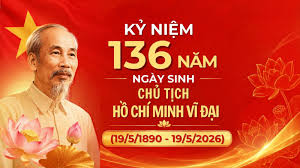 Kỷ niệm 136 năm Ngày sinh Chủ tịch Hồ Chí Minh – Vị lãnh tụ vĩ đại của dân  tộc Việt Nam