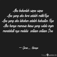 We have song's lyrics, which you can find out below. Aku Bukanlah Siapa Siapa Quotes Writings By Vidhia Kanaya Yourquote