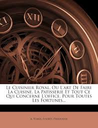 La cuisine française est riche et variée pendant la semaine, les français ont moins le temps pour faire la cuisine, ils mangent « sur le pouce ». Le Cuisinier Royal Ou L Art De Faire La Cuisine La Patisserie Et Tout Ce Qui Concerne L Office Pour Toutes Les Fortunes French Edition Viard A Fouret Pierhugue 9781272000752 Amazon Com Books
