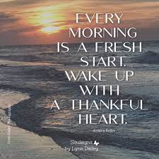 Lynn Dailey On Twitter Every Morning Is A Fresh Start Wake Up With A Grateful Heart Kristen Butler Everymorning Wakeup Gratefulheart Https T Co Mykma8cfnr Twitter