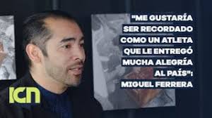 "Me gustaría ser recordado como un atleta que le entregó mucha alegría al  país", Miguel Ferrera