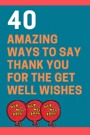 These feel better quotes will help you get started on your message and ultimately help you decide what to say in a get well card. 40 Ways To Say Thank You For The Get Well Wishes Futureofworking Com