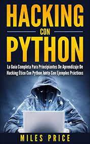 El libro negro el hacker, black hack. Amazon Com Hacking Con Python La Guia Completa Para Principiantes De Aprendizaje De Hacking Etico Con Python Junto Con Ejemplos Practicos Spanish Edition Ebook Price Miles Kindle Store