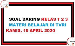 Soal Kelas 1 2 3 Tvri Daring Kamis 16 April 2020 Info Pendidikan Terbaru
