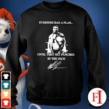 Mike Tyson Everyone Has A Plan Until They Get Punched In The Face Shirt Hoodie Sweater Long Sleeve And Tank Top