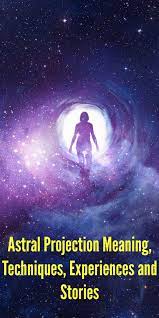 Astral Projection Meaning Techniques Experiences Stories Dangers Astral Projection Astral Travel Astral