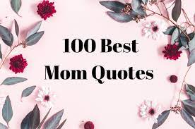 Maybe you would like to learn more about one of these? 100 Mother S Day Quotes Best Mom Quotes To Show Your Love