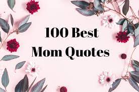 A hug or a kiss is enough to express your love for your mom. 100 Mother S Day Quotes Best Mom Quotes To Show Your Love