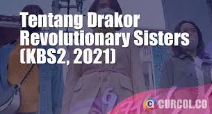 The father does not agree to the divorce, and his three daughters, gwang nam, gwang sik, and gwang tae, don't understand why. Tentang Drakor Revolutionary Sisters Kbs2 2021