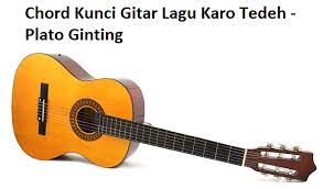 Chord Kunci Gitar Lagu Karo Tedeh Plato Ginting Calonpintar Com