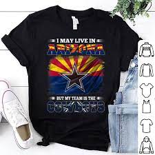 I May Live In Arizona But My Team Is The Dallas Cowboys Shirt Hoodie Sweater Longsleeve T Shirt Dallas Cowboys Shirts Cowboys Shirt Shirts