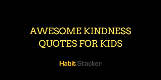 See more ideas about quotes, kindness quotes, quotes for kids. 28 Awesome Kindness Quotes For Kids Habit Stacker