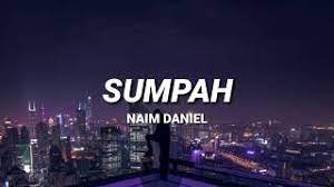 Lahir 9 september 1997) ialah seorang pelakon, penyanyi dan penulis lagu malaysia. Naim Daniel Sumpah Lirik Youtube