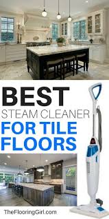 Best Steam Mop For Tile Floors 2020 Reviews The Flooring Girl
