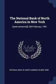 Memorial of the president, &c. Natl Bank Of North Amer In New Semi Centennial 26th February 1901 Amazon De National Bank Of North America In New Yo Fremdsprachige Bucher