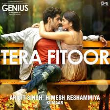 Tera Fitoor Lyrics From Hindi Film Genius 2018 Sung By Arijit Singh Music By Himesh Reshammiya And Lyrics By Kumaar Mp3 Song Download Mp3 Song Genius Movie