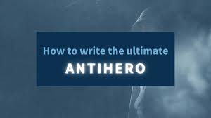 How to write the ultimate antihero - Invisible Ink Editing
