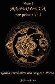 Amazon Com Magia Wicca Per Principianti Guida Introduttiva Alla Religione Wicca Italian Edition Ebook Arcana Sapienza Kindle Store