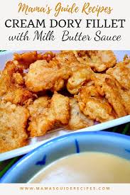 Sweet spicy soy cream dory fish fillet kusina ni teds. Cream Dory Fillet With Milk Butter Sauce Mama S Guide Recipes