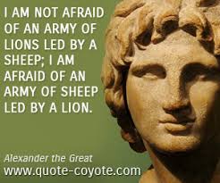 Go through the quotes and. Alexander The Great Teachers Quotes Quotesgram