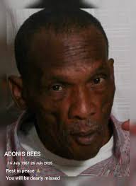 ADONIS BEES 16 July 1967-26 July 2025 Rest in peace A You will be dearly  missed