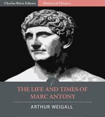 The Life and Times of Marc Antony (Illustrated Edition) eBook by Arthur  Weigall
