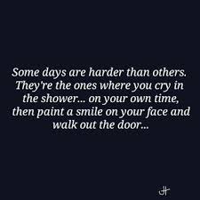 Some Days Are Hard Shower Quotes Crying In The Shower Relatable Quotes