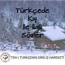 Bu soğuk bedenimızi soğutsada yüreğimiz de sıcak vardır. Turk Dili Turkcede Kis Ile Ilgili Sozler