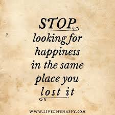 Stop Looking For Happiness In The Place You Lost It Meaning I Don T Want Perfection Inspirational Quotes Pictures Words Quotes Life Quotes