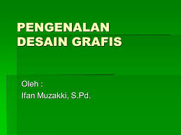 Pemetaan standar kompetensi dan kompetensi dasar 6. Pengenalan Desain Grafis Ppt Download