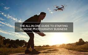 The All In One Guide To Starting A Drone Photographybusiness