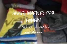 And maybe lots of it. Abbigliamento Per Bambini Dove E Come Acquistare Amore Di Mamma